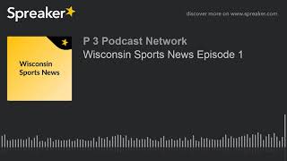 Wisconsin Sports News Episode 1