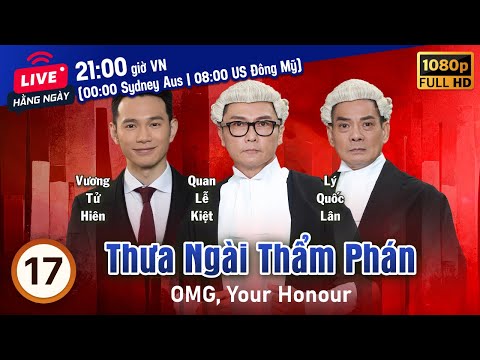 Thưa Ngài Thẩm Phán (OMG, Your Honour) tập 17/25 | tiếng Việt | Huỳnh Trí Hiền, Quan Lễ Kiệt | 2018 mới nhất 2023