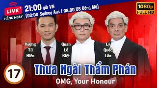 Thưa Ngài Thẩm Phán (OMG, Your Honour) tập 17/25 | tiếng Việt | Huỳnh Trí Hiền, Quan Lễ Kiệt | 2018