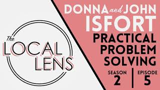 The Local Lens - Donna and John Isfort - Practical Problem Solving