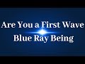 Are you a first wave blue ray 