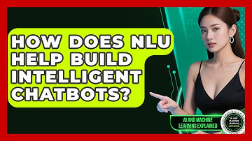 How Does NLU Help Build Intelligent Chatbots? - AI and Machine Learning Explained