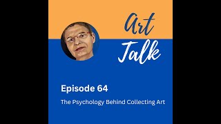 Episode 64 Art Talk   Psychology Behind Collecting