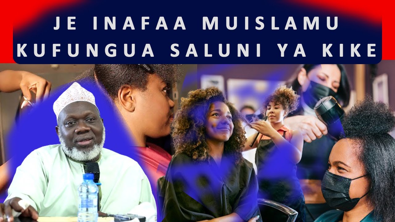 JE INAFAA MUISLAM KUFANYA BIASHARA YA SALUNI YA KIKE, UREMBO, MAPAMBO, JE IPI HUKUMU PESA ZA HARAMU