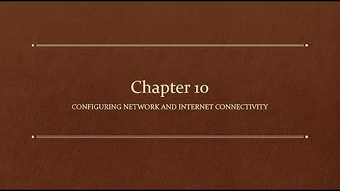 Chapter 10 - IT Fundamentals+ (FC0-U61)  Configuring Network and Internet Connectivity