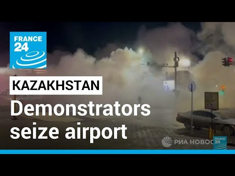 Kazakhstan fuel protests: Demonstrators seize airport of country's biggest city • FRANCE 24