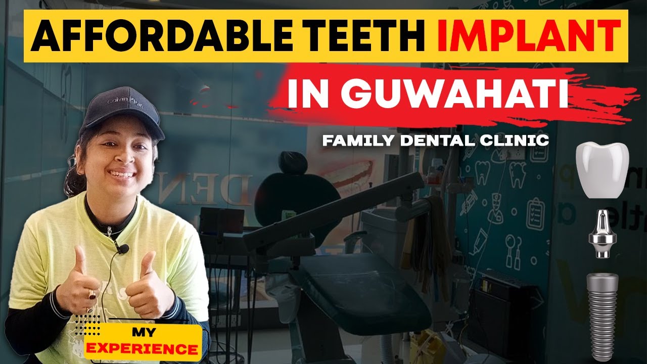 Best & Most Affordable teeth implant in Guwahati Family Dental Clinic