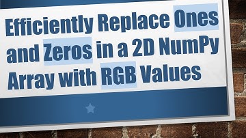 Efficiently Replace Ones and Zeros in a 2D NumPy Array with RGB Values