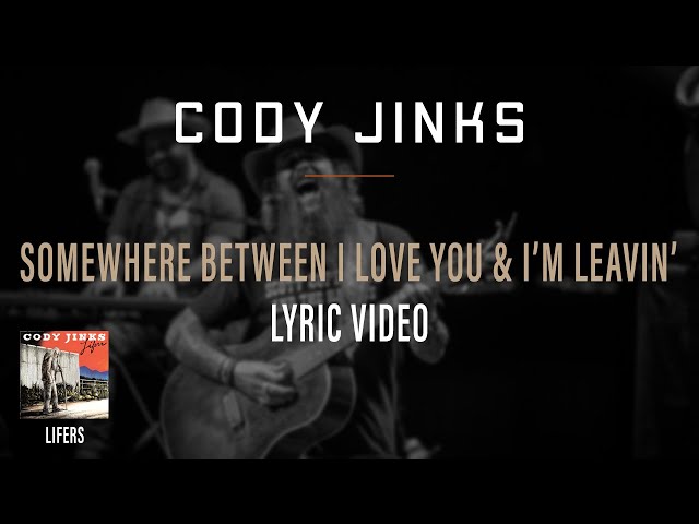 Cody Jinks - Somewhere Between I Love You and I'm Leavin'