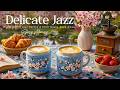 [ Delicate Spring Jazz ] ☕🌸 Warm Morning March Jazz Coffee &amp; Chill Bossa Nova Music for Relaxation
