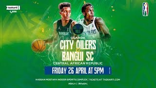 City Oilers (Uganda) v Bangui SC (CAR) - Live Game - #BAL4 - Nile Conference