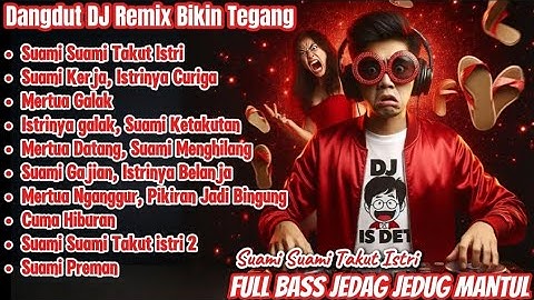 Suami Suami Takut Istri - Dangdut DJ Remix Bikin Tegang | FULL BASS JEDAG JEDUG Mantul Banget!!