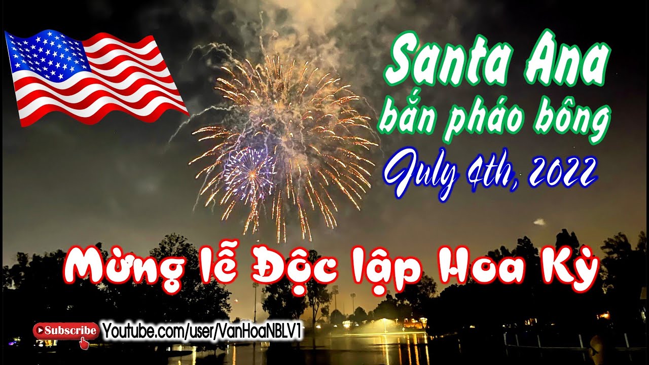 Bắn Pháo Bông Mừng Lễ Độc Lập Hoa Kỳ - July 4, 2022, Santa Ana ...