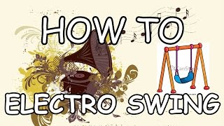 HOW TO ELECTRO SWING