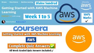 Getting Started with AWS Machine Learning | AWS | Coursera | Week 1 to 5 | All Week Solutions