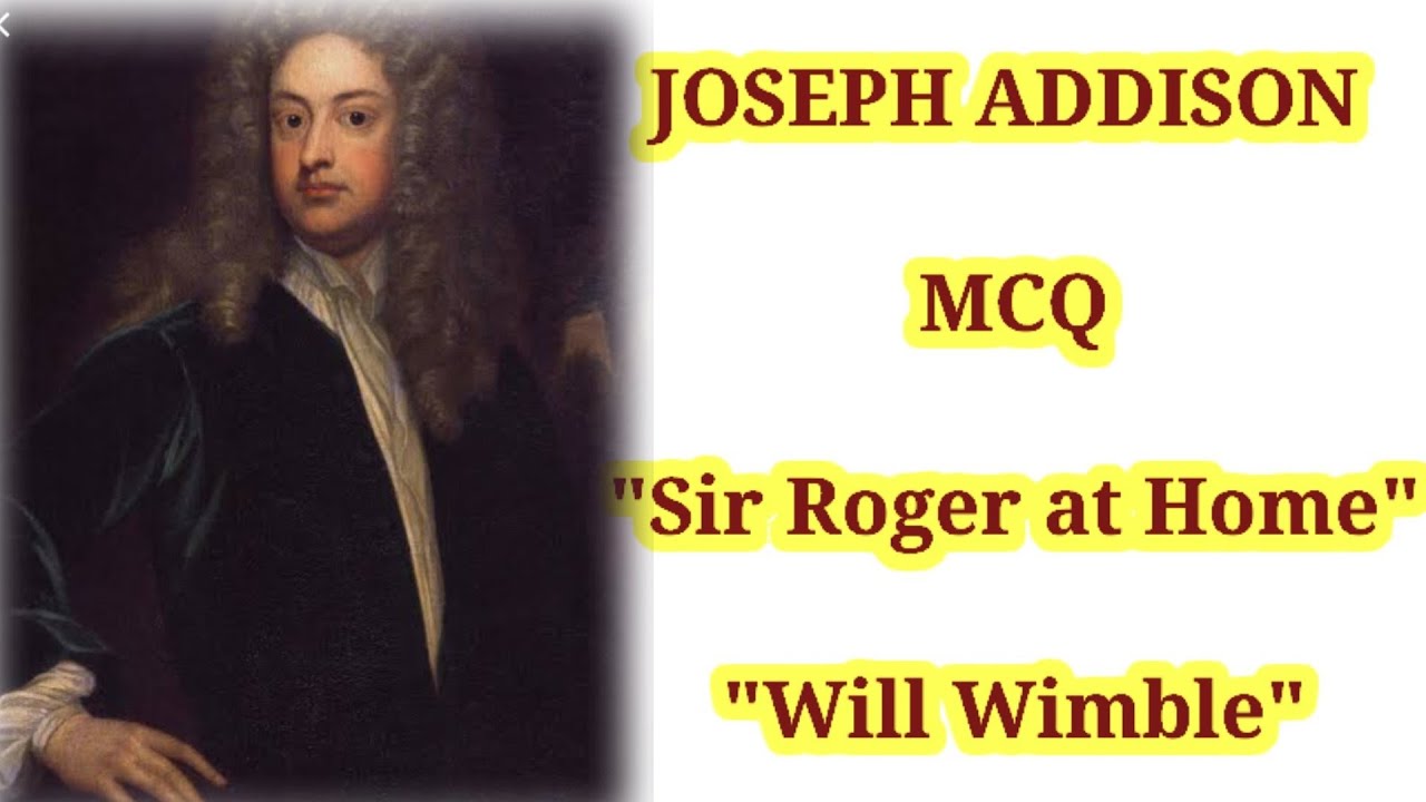 JOSEPH ADDISON || SIR ROGER AT HOME || WILL WIMBLE || PROS AND FICTION || MCQ ||