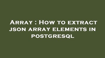 Array : How to extract json array elements in postgresql