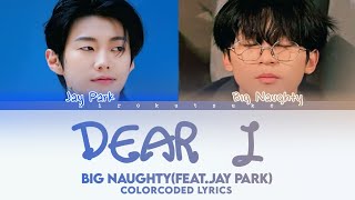 Big Naughty ' Dear J (Feat.Jay Park) ' Lyrics(color coded lyrics)