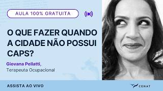 AULA 41 - O que fazer quando a cidade não possui CAPS? - Giovana Pellatti