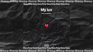 Razy - My luv (prod. by poopsicks)