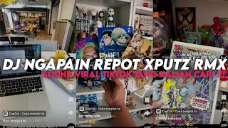 Download lagu DJ NGAPAIN REPOT XPUTZ RMX || YANG KALIAN CARI VIRAL TIKTOK MENGKANE ‼️