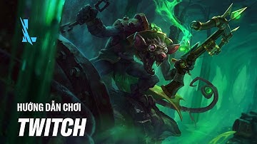 Hướng Dẫn Chơi Twitch | Tốc Chiến Tất Tần Tật