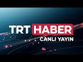 TRT Haber Canlı Yayını