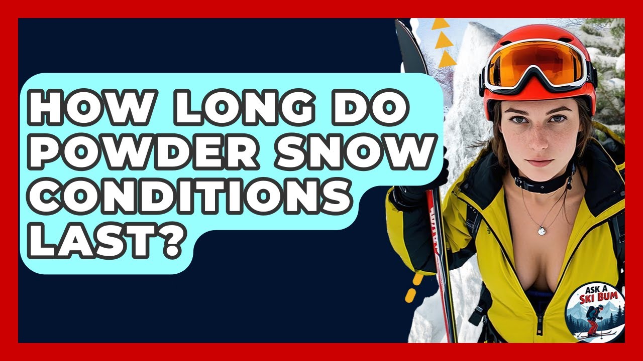 How Long Do Powder Snow Conditions Last? - Ask A Ski Bum