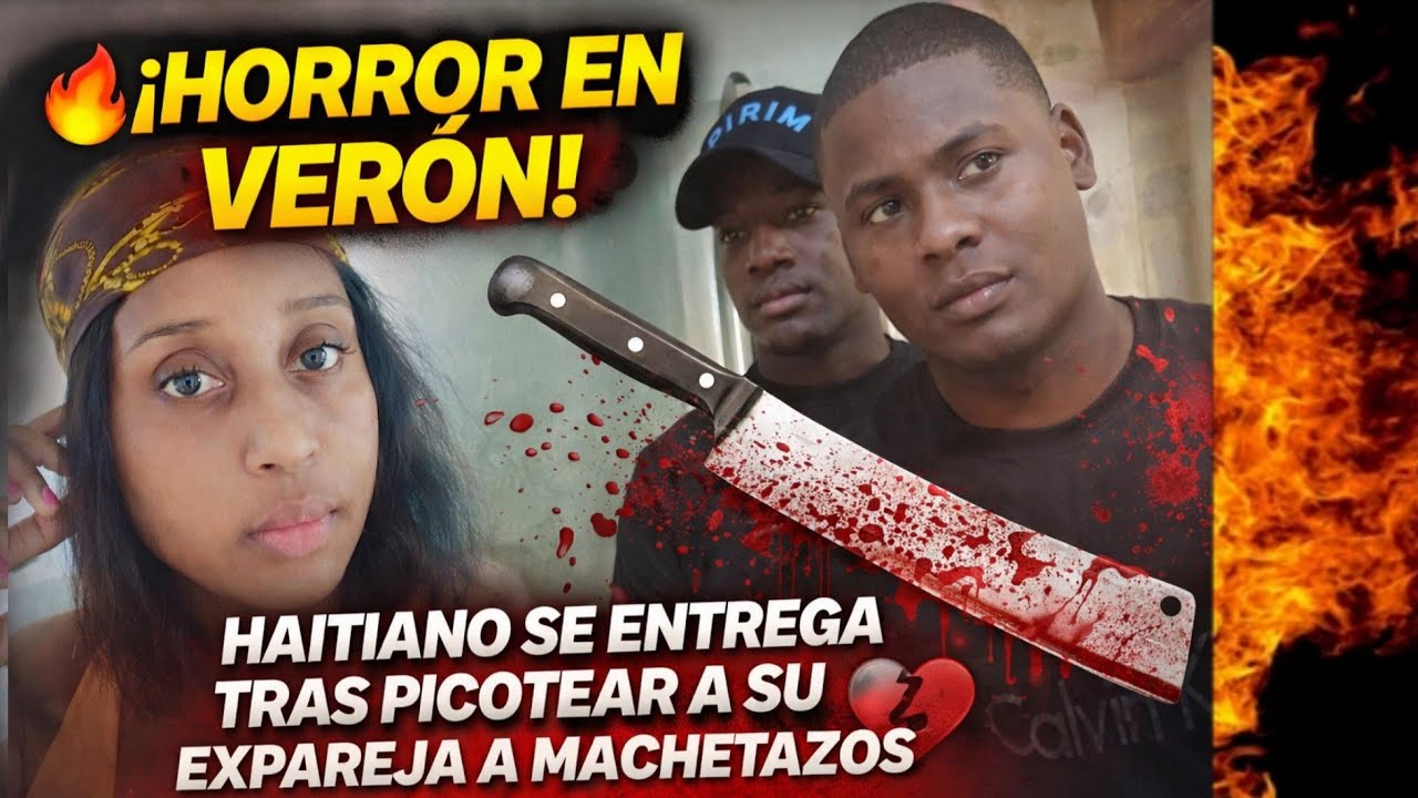 🔥 ¡HORROR EN VERÓN! HAITIANO SE ENTREGA TRAS PICOTEAR A SU EXPAREJA A MACHETAZOS 😱💔