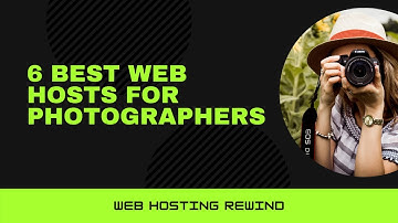 6 Best Web Hosting Providers For Photographers