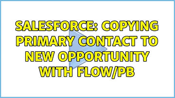 Salesforce: Copying Primary Contact to New Opportunity with Flow/PB