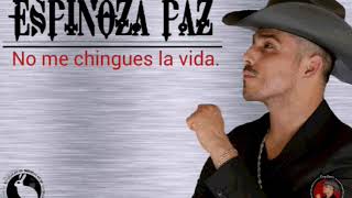 No me chingues la vida -Espinoza Paz