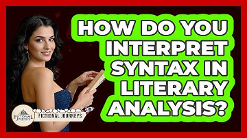How Do You Interpret Syntax In Literary Analysis? - Fictional Journeys