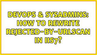 DevOps & SysAdmins: How to rewrite Rejected-By-Urlscan in IIS7? Content