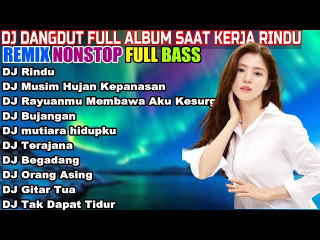 DJ DANGDUT NONSTOP FULL ALBUM - REMIX TERBAIK FULL BASS ENAK DIDENGAR SAMBIL KERJA class=