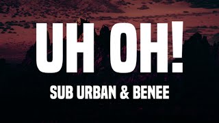 Sub Urban - Uh Oh! (Lyrics) [Feat. Benee]