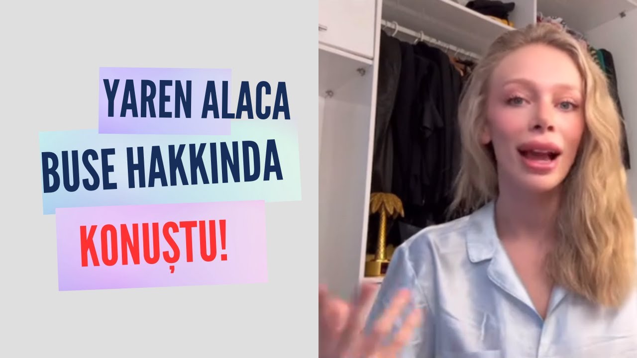 Yaren Alaca Buse Korkmaz Hakkında Açıklama Yapıyor