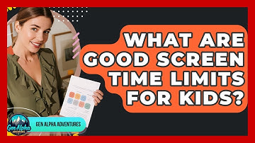 What Are Good Screen Time Limits For Kids? - Gen Alpha Adventures