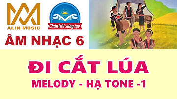 ĐI CẮT LÚA | Melody | Lớp 6 | Chân Trời Sáng Tạo