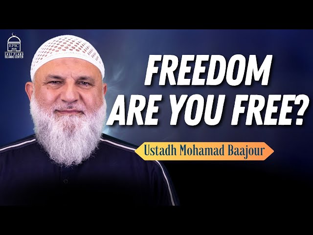 FREEDOM. Are you FREE? | Jumuah Khutbah | Ustadh Mohamad Baajour class=