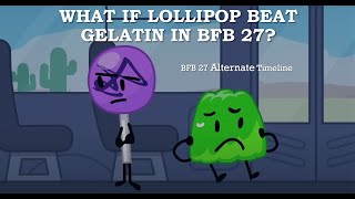 BFB 27: What if Lollipop survived over Gelatin?