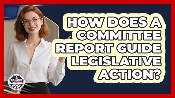 How Does A Committee Report Guide Legislative Action? - Inside the Legislative Branch