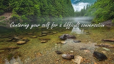 MIndfulness Meditation: Preparing for a difficult conversation (4 mins)