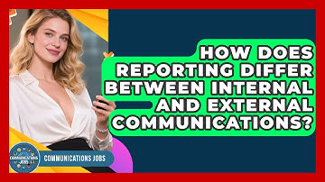 How Does Reporting Differ Between Internal and External Communications? - Communications Jobs