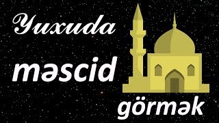 Yuxuda məscid görmək ☾✵ Qısa Yuxuyozma