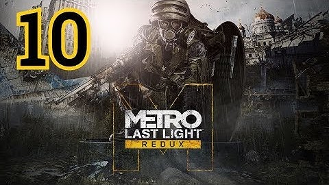 Metro: Last Light Redux Walkthrough Part 10 - No Commentary [PC, PS4, Xbox One]