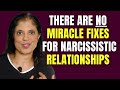 There are NO miracle fixes for narcissistic relationships