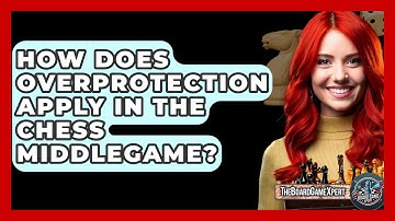 How Does Overprotection Apply In The Chess Middlegame? - The Board Game Xpert