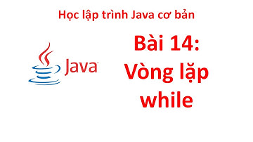 Java - Bài 14: Vòng lặp while