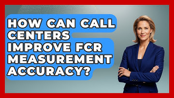 How Can Call Centers Improve FCR Measurement Accuracy? - Call Center Pro Strategies